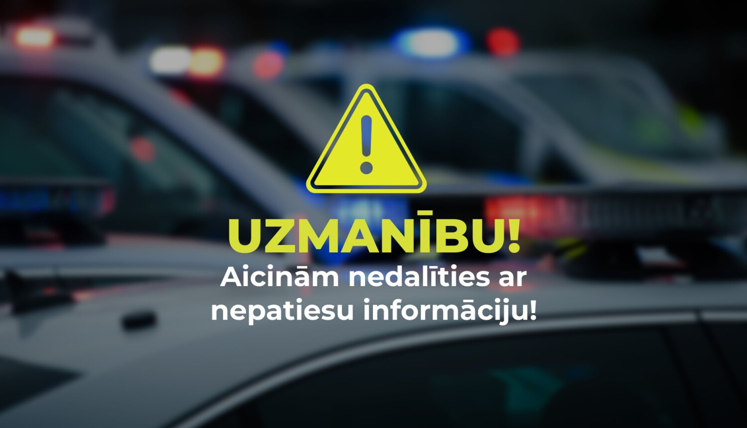 Valsts policija novēro nepatiesas informācijas izplatību, aicina ar to nedalīties